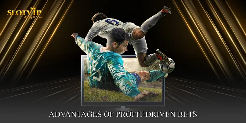 Advantages of Profit-Driven Bets