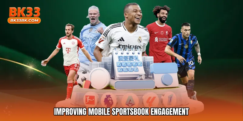 Improving mobile sportsbook engagement