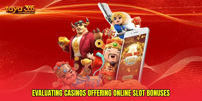 Evaluating Casinos Offering Online Slot Bonuses