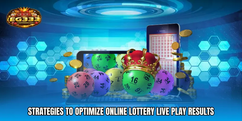 Strategies to Optimize Online Lottery live play Results